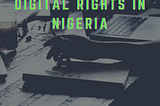 DIGITAL RIGHTS IN NIGERIA