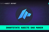 SmartState Audits DAO Maker — smart contract security