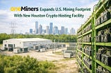 OneMiners Expands U.S. Mining Footprint With New Houston Crypto Hosting Facility