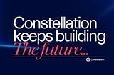In a Volatile Market, Constellation Keeps Building the Future — Here’s a Look Behind the Curtain
