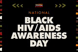 National Black HIV and AIDS Awareness Day (NBHAAD): Work and Organizers to Follow in 2022