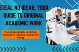 Steal No Ideas: Your Guide to Original Academic Work