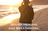 SOUND HEALING AND BREATHWORK — A POWERFUL COMBINATION WITH THE LOVETUNER