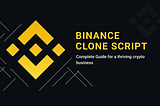 Binance Clone Script — Complete Guide for a thriving crypto business