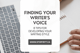 Finding Your Writer’s Voice: 8 Tips for Developing Your Writing Style
