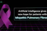 Artificial Intelligence gives new hope for patients with Idiopathic Pulmonary Fibrosis
