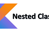 Kotlin: Nested Classes (базова інформація)