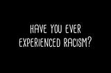 Have you ever experienced racism? | Economerienda