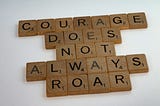 “The Universe Rewards the Brave.”