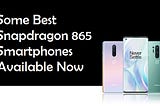 Some Best Snapdragon 865 Smartphones Available Now