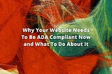 Why Your Website Needs To Be ADA Compliant Now and What To Do About It