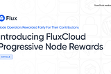 Introducing FluxCloud Progressive Node Rewards