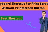 Keyboard Shortcut For Print Screen Without Printscreen Button