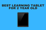 Best Learning Tablet For 2 Year Old 2022 — High Tech Reviewer