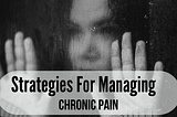 Strategies To Manage Chronic Pain -