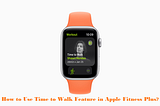 How to Use Time to Walk Feature in Apple Fitness Plus?