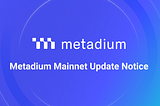 Metadium Mainnet Update