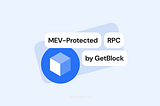 Shielding dApp from MEV: GetBlock Introduces New Protected RPC Endpoints
