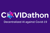 The CoVIDathon — Decentralised AI against CoVID-19