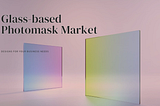 Glass-based Photomask Market Growth with Worldwide Industry Analysis Up to 2030