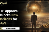 ETF Approval Unlocks New Horizons for GAVE