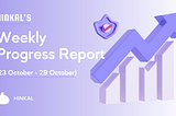 Hinkal’s Weekly Progress Report (23 October — 29 October)