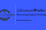 Adventure Works: Showcasing Analysis Techniques