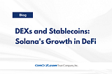 DEXs and Stablecoins: Solana’s Growth in DeFi