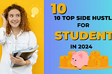 10 Top Side Hustles for Students in 2204: Earn While You Learn!