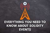 Solidity Events: Everything You Need to Know — Bits By Blocks