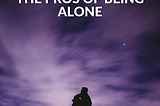 The Pros of Being Alone