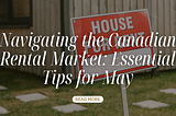 Navigating the Canadian Rental Market: Essential Tips for May