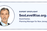 Sea level rise expert spotlight: David Kutner