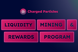 Charged Particles $IONX Liquidity Rewards Program Details