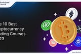 The 10 Best Cryptocurrency Trading Courses 2023