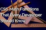 CSS Math Functions That Every Developer Should Know