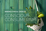 Ethical Consumerism: The Rise of Conscious Consumer Choices