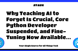 🐾 FAUN Weekly #439: Why Teaching AI to Forget Is Crucial, Core Python Developer Suspended, and…