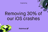 Removing 30% of our iOS crashes