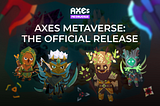AXES METAVERSE: THE OFFICIAL RELEASE GUIDE