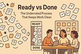 Ready vs Done: The Underrated Process That Keeps Work Clean