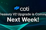 COTI Treasury V2 Upgrade is Coming Next Week!