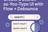 Day 7: Practical Use Case — Create a Search-as-You-Type UI with Flow + Debounce