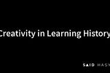 Creativity in Learning History