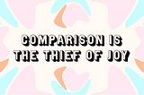 Quick Tip: Comparison is The Thief of Joy