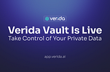 Verida Vault Launches — Take Control of Your Personal Data in the Age of Private AI