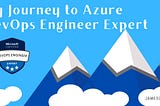 My Journey to Microsoft Certified Azure DevOps Engineer Expert