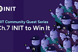 INIT Community Quest Series Ch.7: INIT to Win It