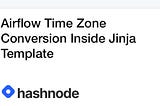 Airflow Time Zone Conversion Inside Jinja Template