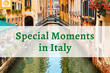 special moments in italy